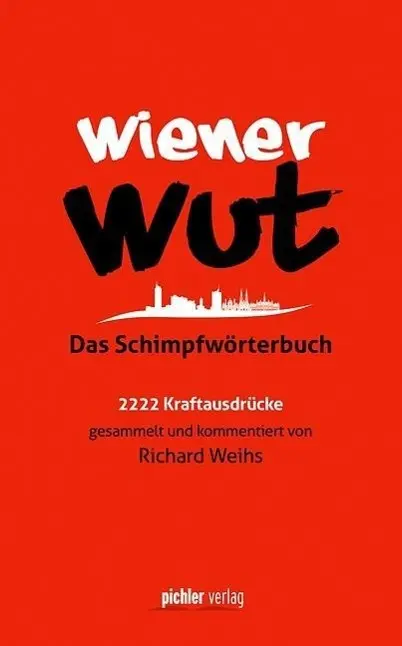 Cover: 9783854317067 | Wiener Wut | Das Schimpfwörterbuch. 2222 Kraftausdrücke | Weihs | Buch