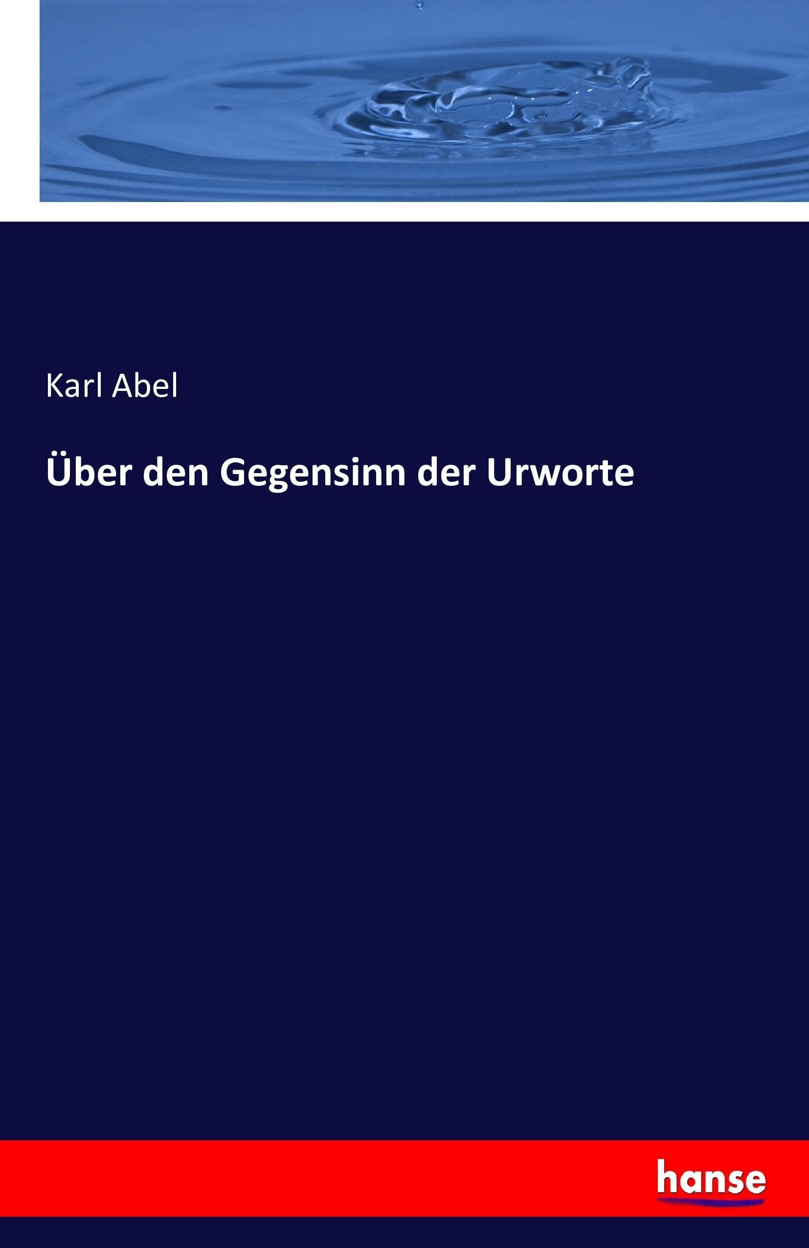 Über den Gegensinn der Urworte | Karl Abel | Taschenbuch | Paperback | 76 S. | Deutsch | 2016 | hansebooks | EAN 9783743337367 - Abel, Karl