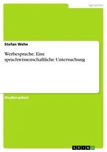 Cover: 9783638867467 | Werbesprache. Eine sprachwissenschaftliche Untersuchung | Stefan Wehe