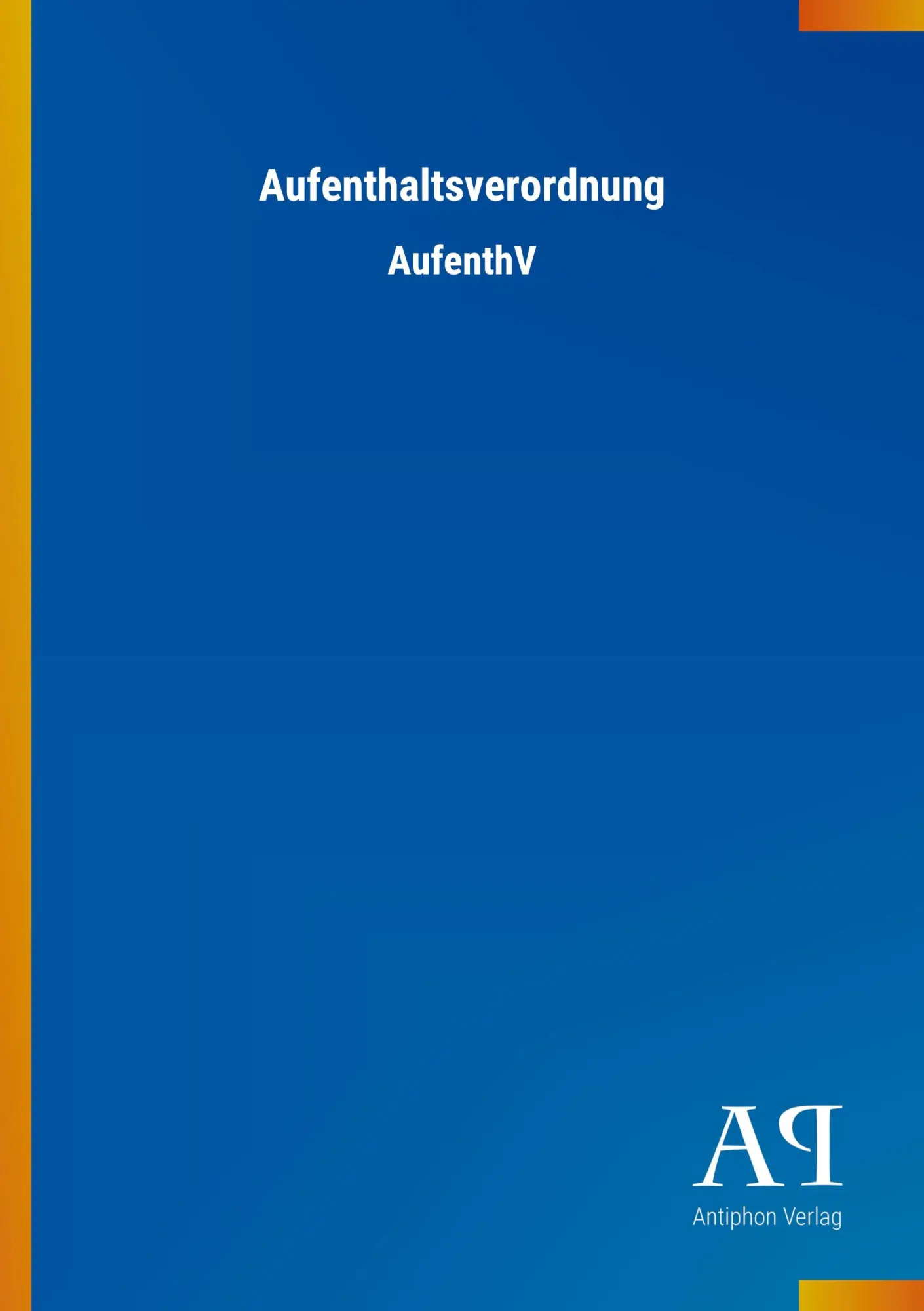 Cover: 9783731447467 | Aufenthaltsverordnung | AufenthV | Antiphon Verlag | Taschenbuch