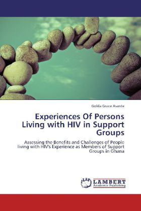Experiences Of Persons Living with HIV in Support Groups | Assessing the Benefits and Challenges of People living with HIV's Experience as Members of Support Groups in Ghana | Golda Grace Asante - Grace Asante, Golda