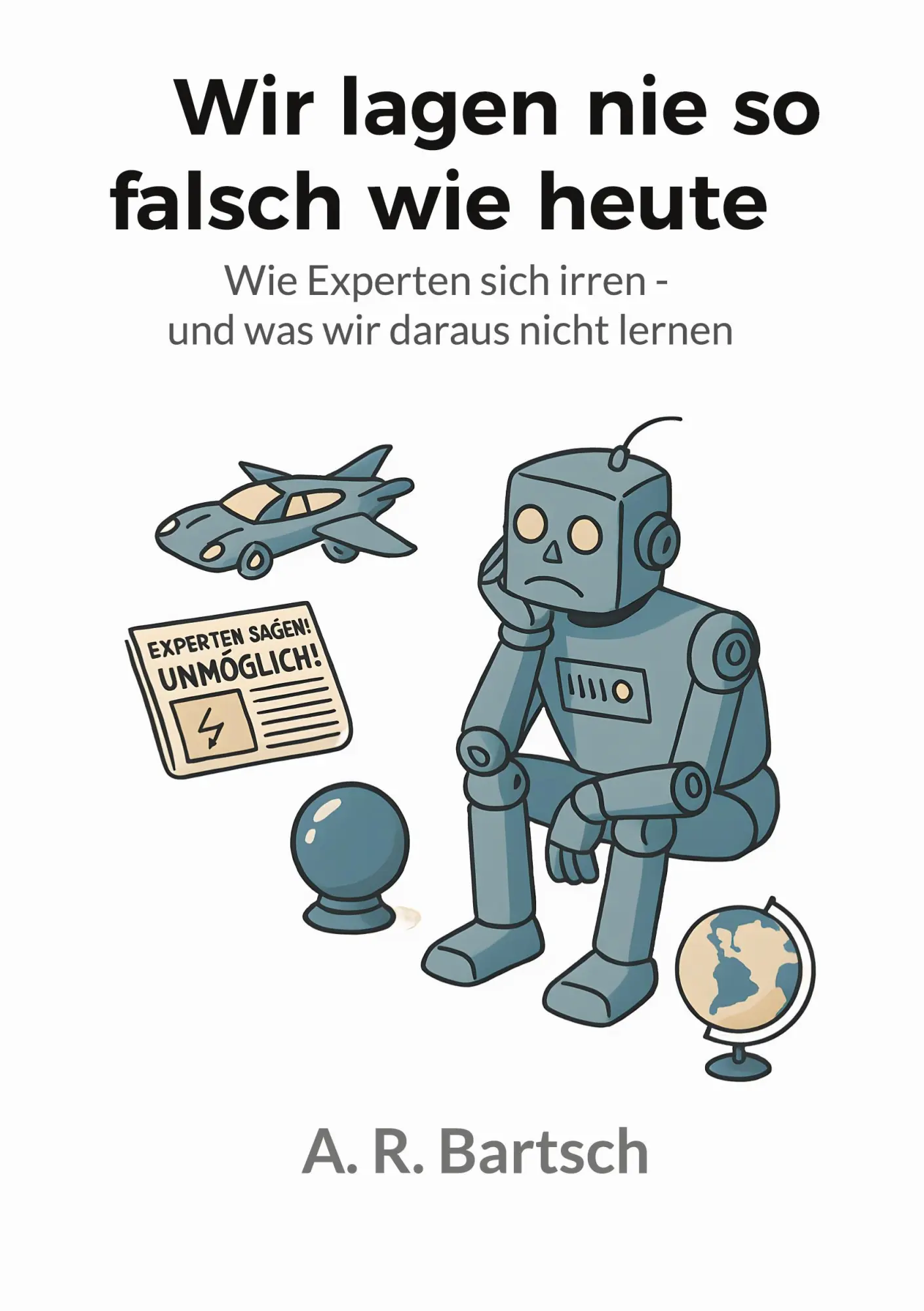 Cover: 9783819267567 | Wir lagen nie so falsch wie heute | A. R. Bartsch | Taschenbuch | 2025