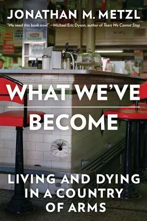 Cover: 9781324117667 | What We've Become | Living and Dying in a Country of Arms | Metzl