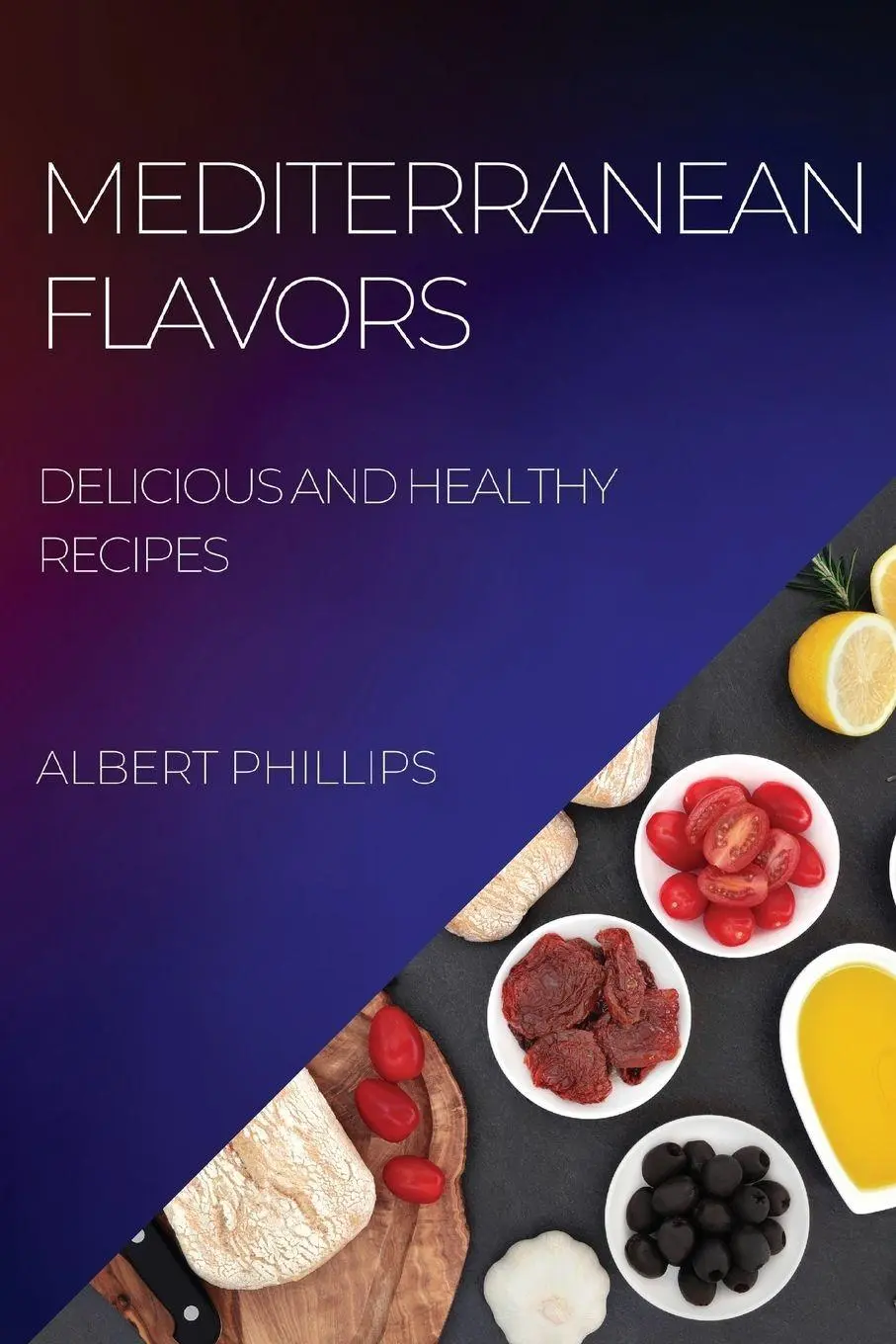 Cover: 9781804507667 | MEDITERRANEAN FLAVORS | DELICIOUS AND HEALTHY RECIPES | Phillips