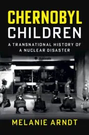 Cover: 9781009457767 | Chernobyl Children | A Transnational History of a Nuclear Disaster