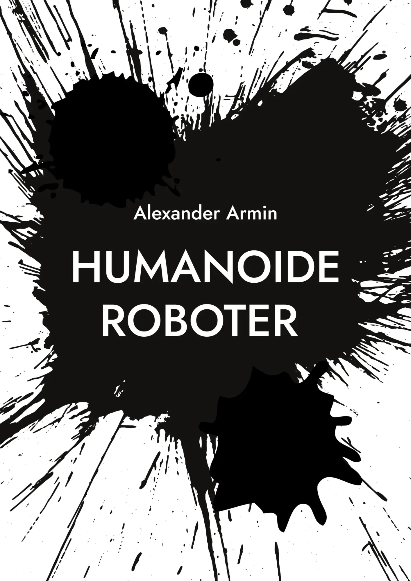 Cover: 9783769367867 | Humanoide Roboter | Fluch oder Segen | Alexander Armin | Taschenbuch