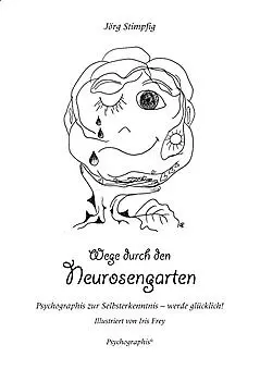 Wege durch den Neurosengarten: Psychographis zur Selbsterkenntnis - werde glücklich!