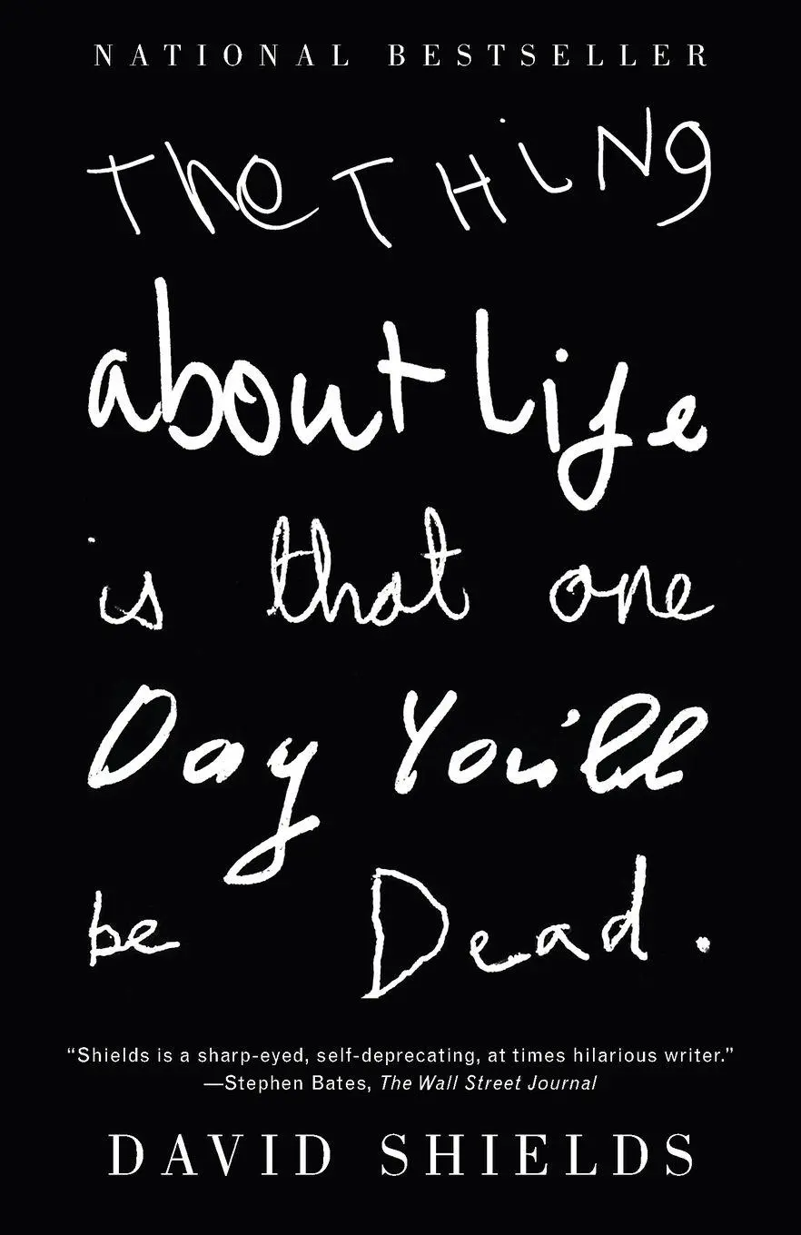 Cover: 9780307387967 | The Thing About Life Is That One Day You'll Be Dead | David Shields