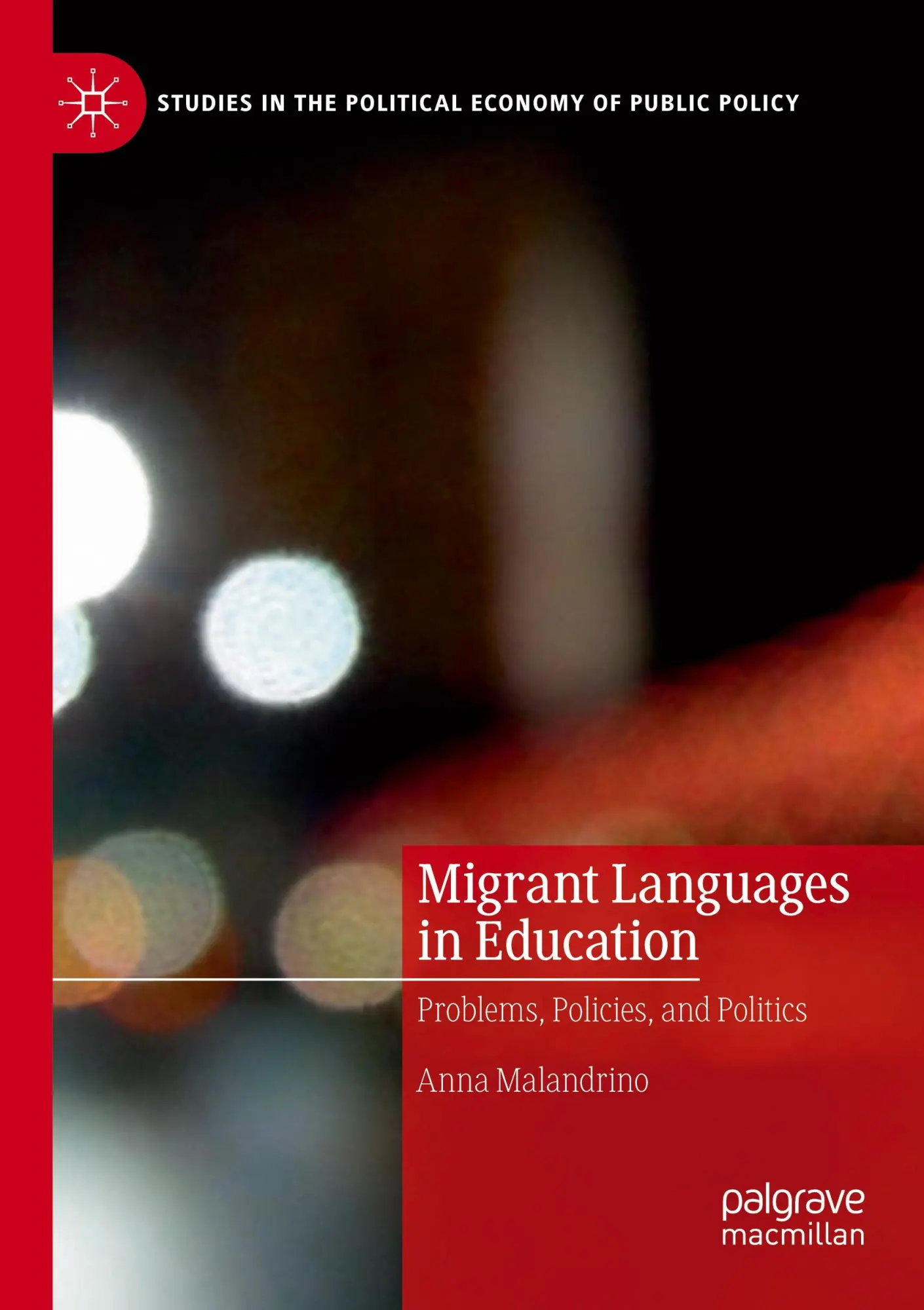 Migrant Languages in Education: Problems, Policies, and Politics (Studies in the Political Economy of Public Policy)