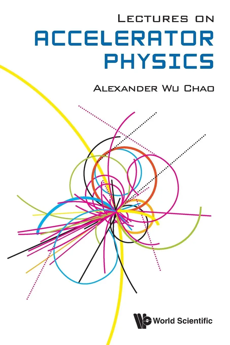 Cover: 9789811227967 | LECTURES ON ACCELERATOR PHYSICS | Alexander Wu Chao | Taschenbuch