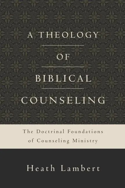 Cover: 9780310518167 | A Theology of Biblical Counseling | Heath Lambert | Buch | Gebunden