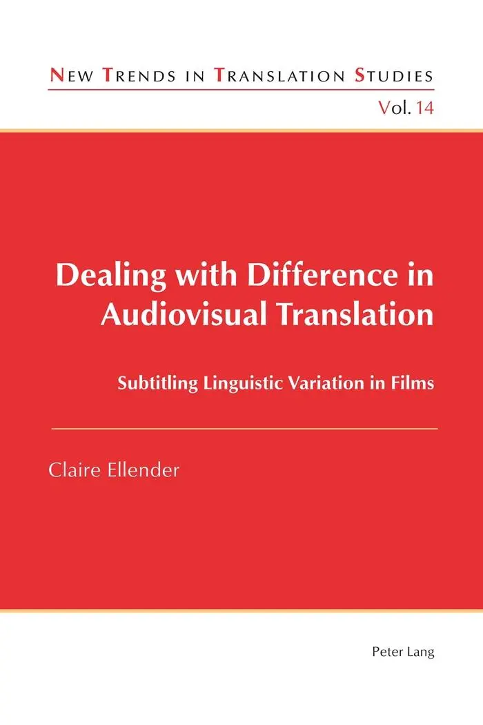 Dealing with Difference in Audiovisual Translation: Subtitling Linguistic Variation in Films (New Trends in Translation Studies)