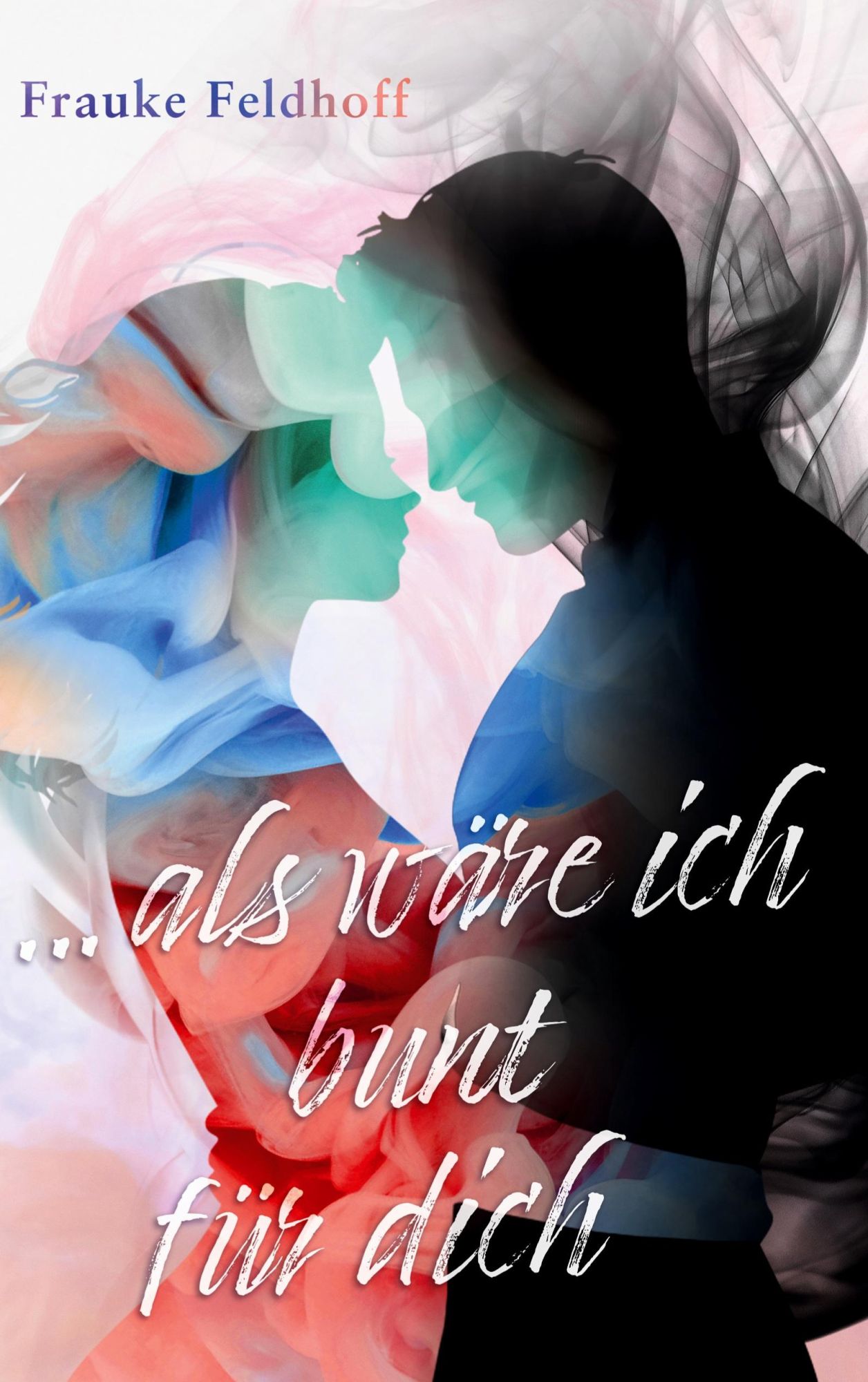 Cover: 9783769308167 | ... als wäre ich bunt für dich. | Frauke Feldhoff | Buch | 292 S.