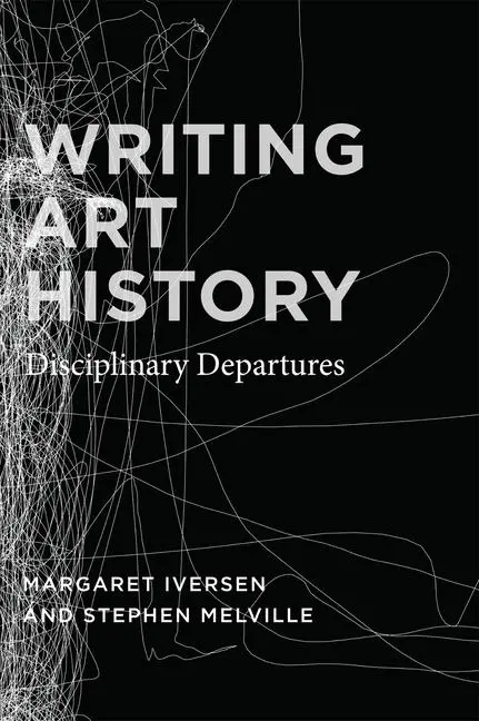 Cover: 9780226388267 | Writing Art History | Disciplinary Departures | Margaret Iversen