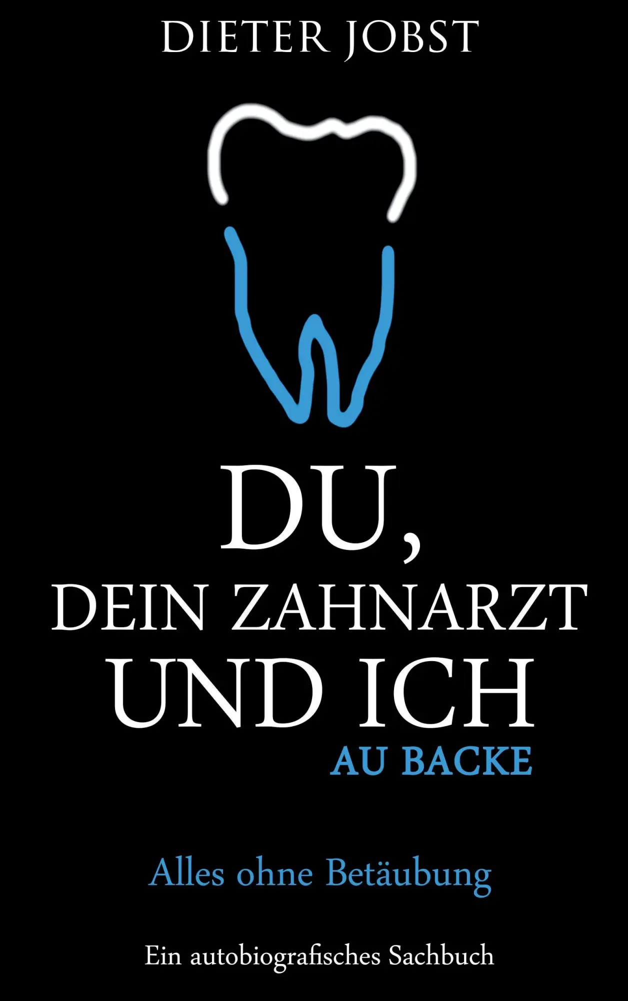 Cover: 9783740708467 | Du, Dein Zahnarzt und ich | Au Backe. Alles ohne Betäubung | Jobst