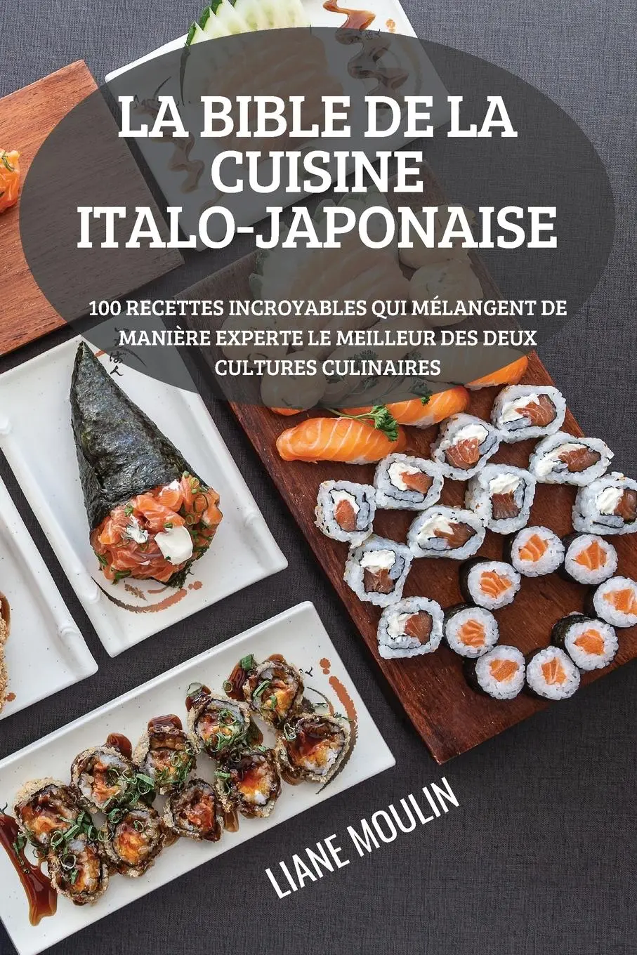 Cover: 9781804658567 | LA BIBLE DE LA CUISINE ITALO-JAPONAISE | Liane Moulin | Taschenbuch
