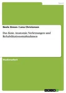 Cover: 9783640328567 | Das Knie. Anatomie, Verletzungen und Rehabilitationsmaßnahmen | Buch