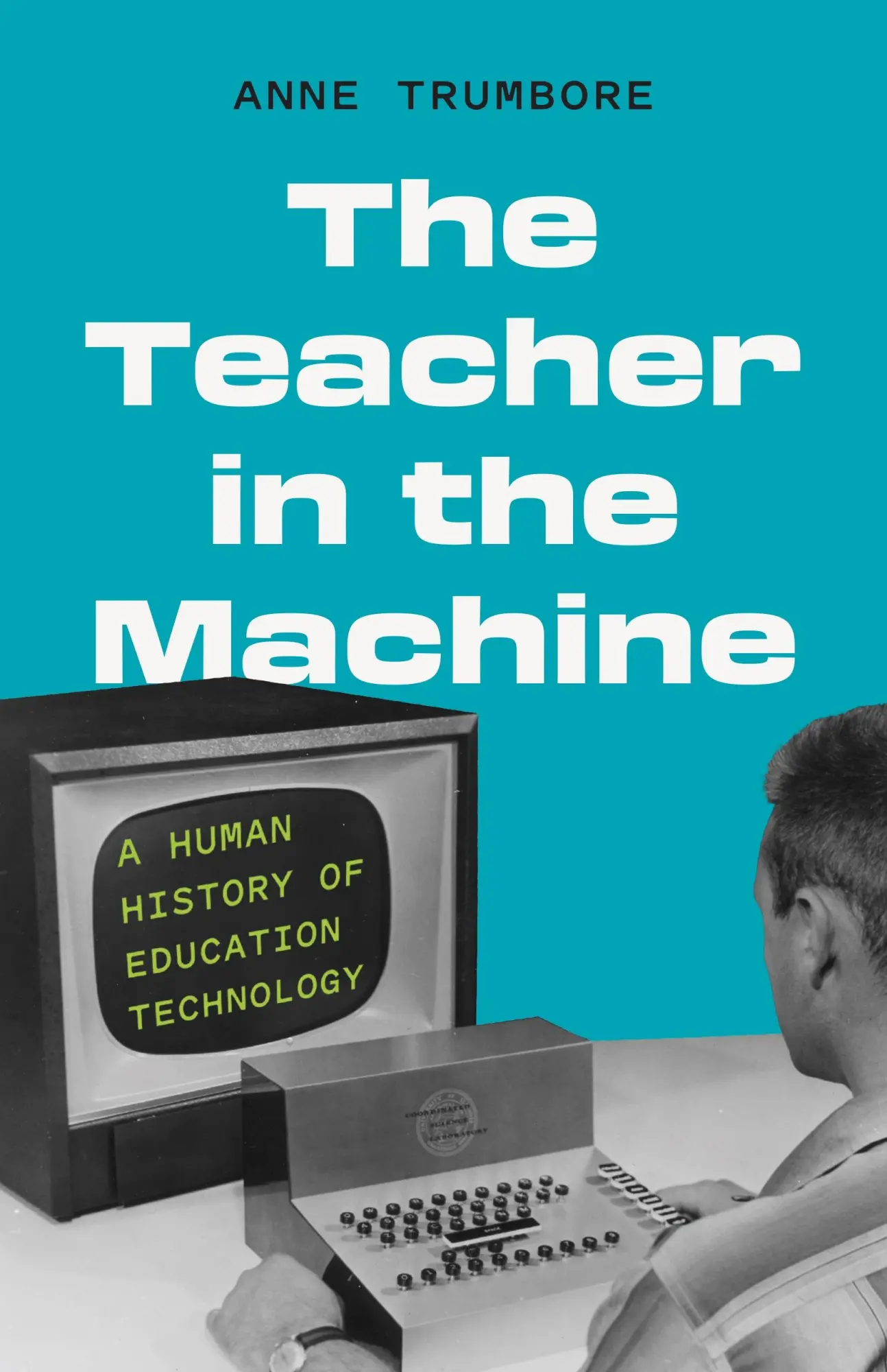 Cover: 9780691198767 | The Teacher in the Machine | A Human History of Education Technology