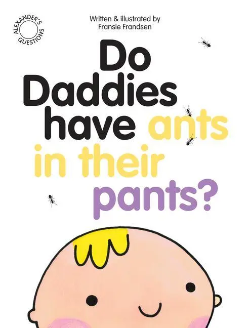 Cover: 9780956828767 | Do Daddies have Ants in their Pants? | Fransie Frandsen | Taschenbuch