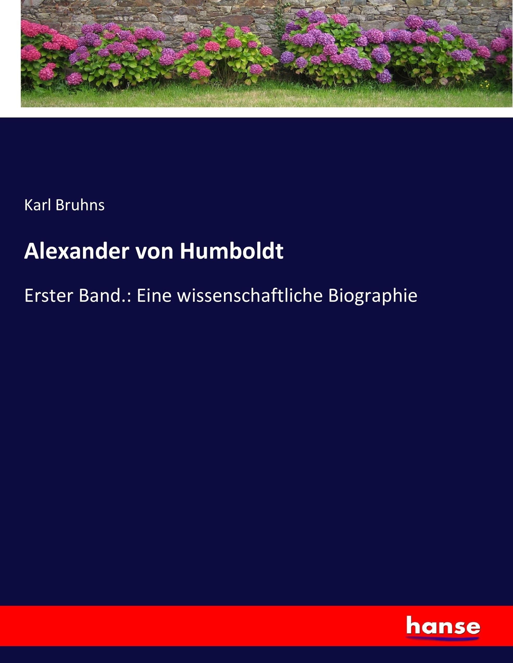 Alexander von Humboldt | Erster Band.: Eine wissenschaftliche Biographie | Karl Bruhns | Taschenbuch | Paperback | 504 S. | Deutsch | 2017 | hansebooks | EAN 9783743678767 - Bruhns, Karl