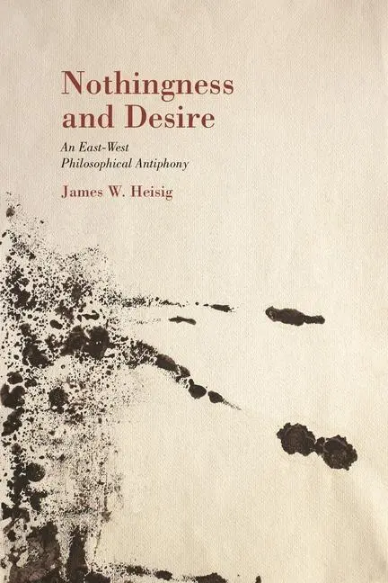 Cover: 9780824838867 | Nothingness and Desire | A Philosophical Antiphony | James W Heisig