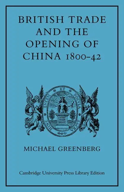 Cover: 9780521079167 | British Trade and the Opening of China 1800 42 | Michael Greenberg