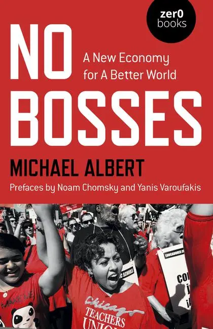 Cover: 9781782799467 | No Bosses: A New Economy for a Better World | Michael Albert | Buch
