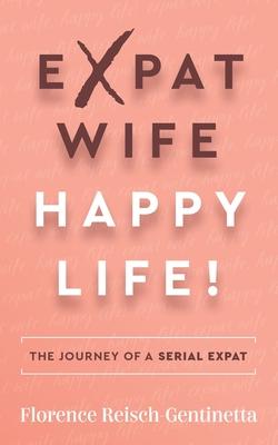 Cover: 9781784529567 | Expat Wife, Happy Life! | The Journey of a Serial Expat | Taschenbuch