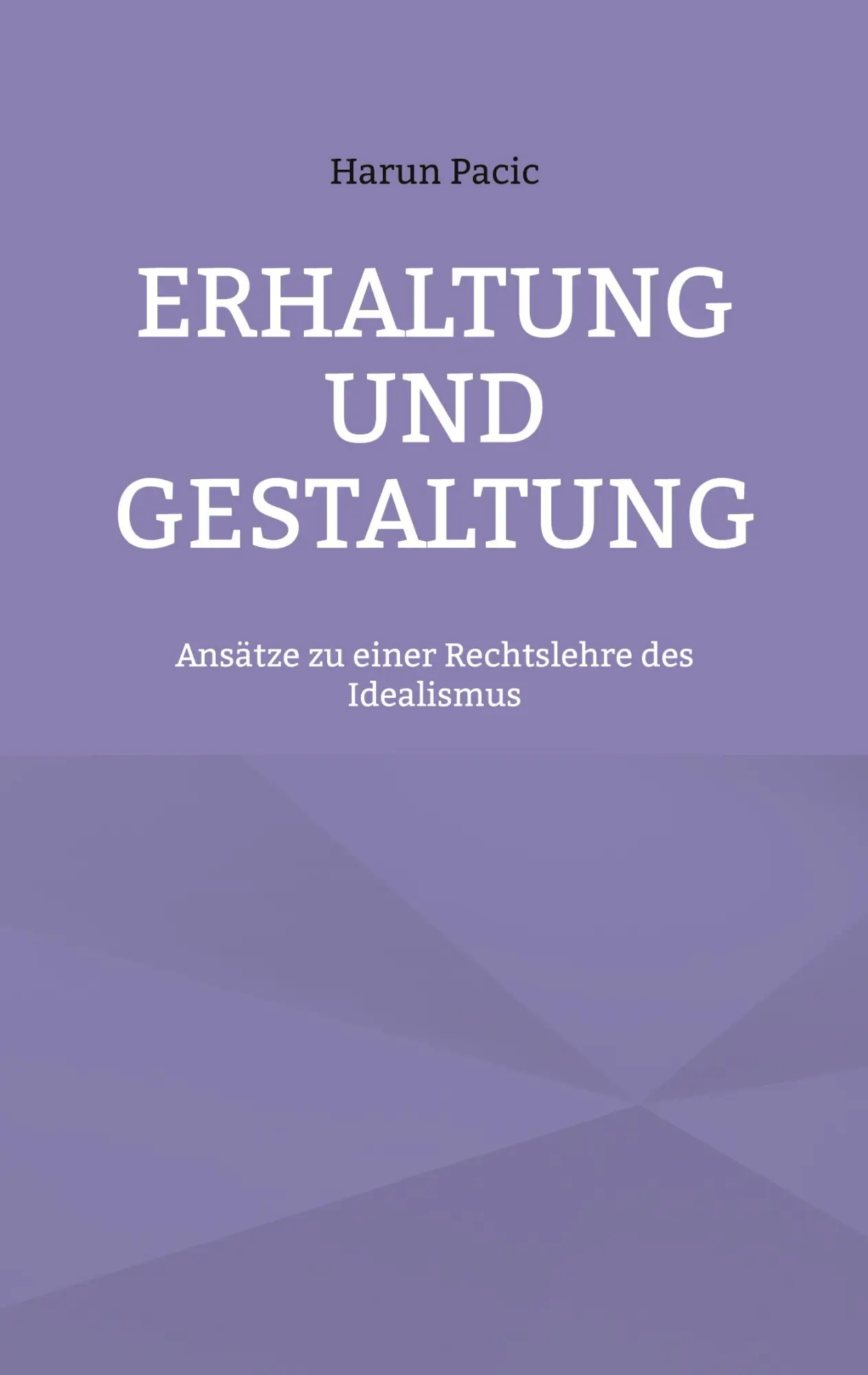 Erhaltung und Gestaltung: Ansätze zu einer Rechtslehre des Idealismus