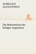 Die Bekenntnisse des heiligen Augustinus | Aurelius Augustinus | Taschenbuch | Paperback | 316 S. | Deutsch | 2012 | TREDITION CLASSICS | EAN 9783842419667 - Augustinus, Aurelius
