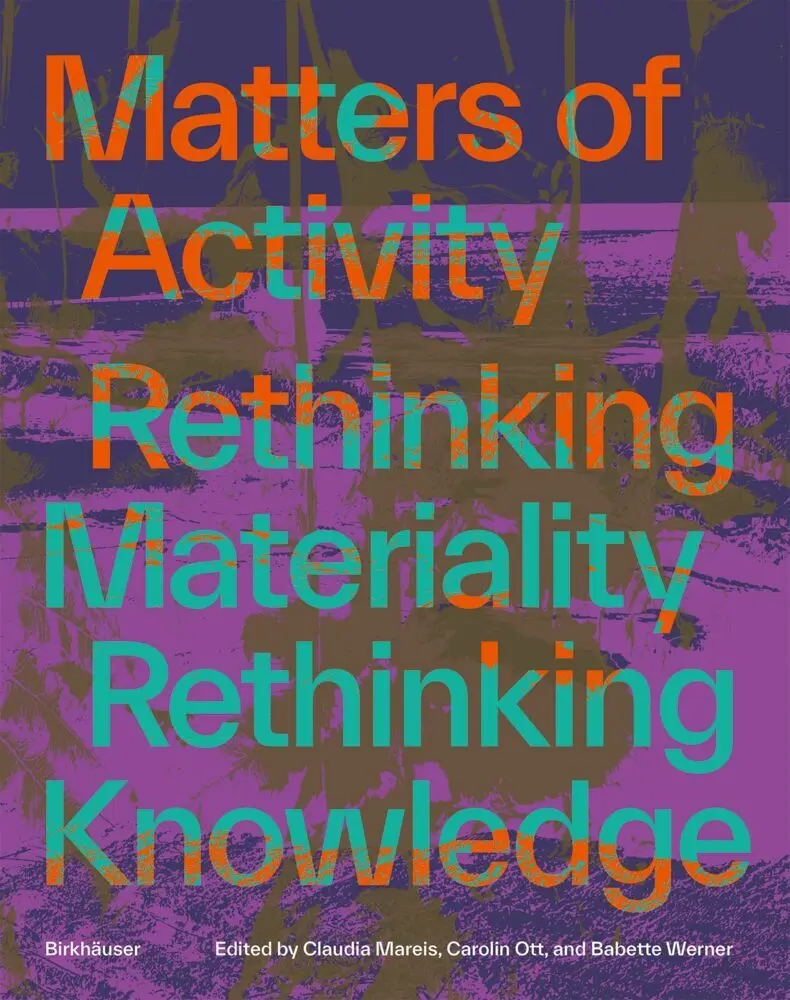 Cover: 9783035629767 | Matters of Activity | Rethinking Materiality, Rethinking Knowledge