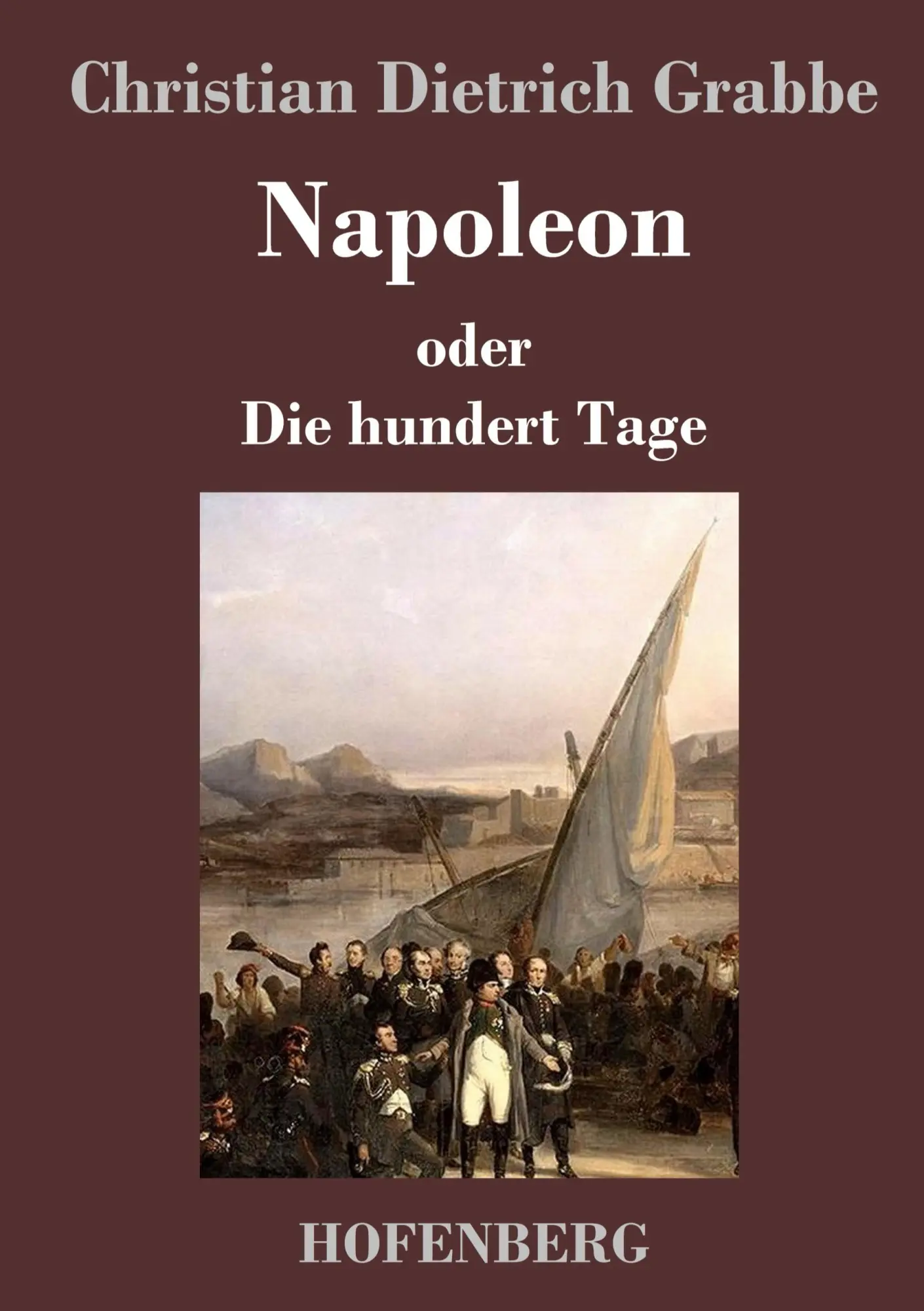 Cover: 9783843019767 | Napoleon oder Die hundert Tage | Ein Drama in fünf Aufzügen | Grabbe