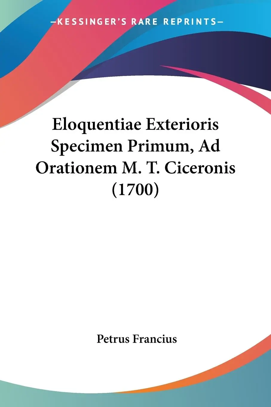 Cover: 9781104739867 | Eloquentiae Exterioris Specimen Primum, Ad Orationem M. T....