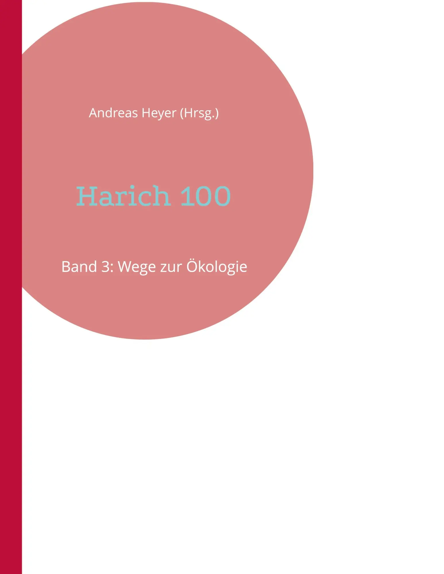 Cover: 9783696359867 | Harich 100 | Band 3: Wege zur Ökologie | Andreas Heyer | Taschenbuch