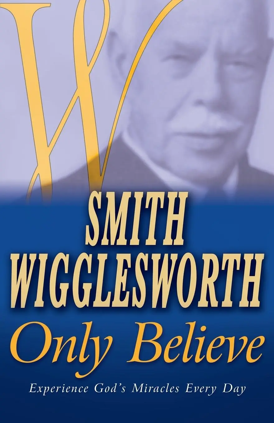 Cover: 9780883689967 | Smith Wigglesworth Only Believe | Smith Wigglesworth | Taschenbuch
