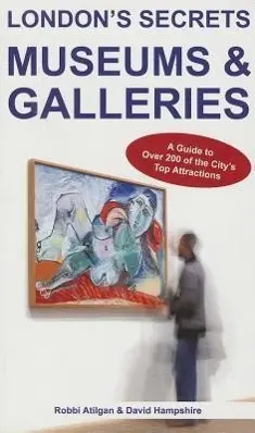 Cover: 9781907339967 | London's Secrets: Museums &amp; Galleries: A Guide to Over 200 of the...