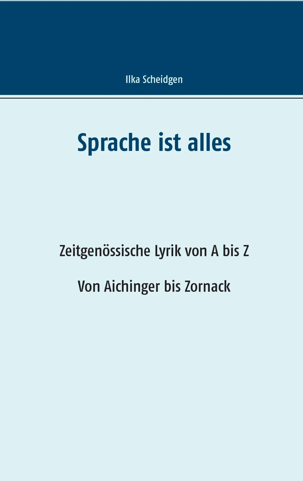 Sprache ist alles: Zeitgenössische Lyrik von A bis Z, Von Aichinger bis Zornack