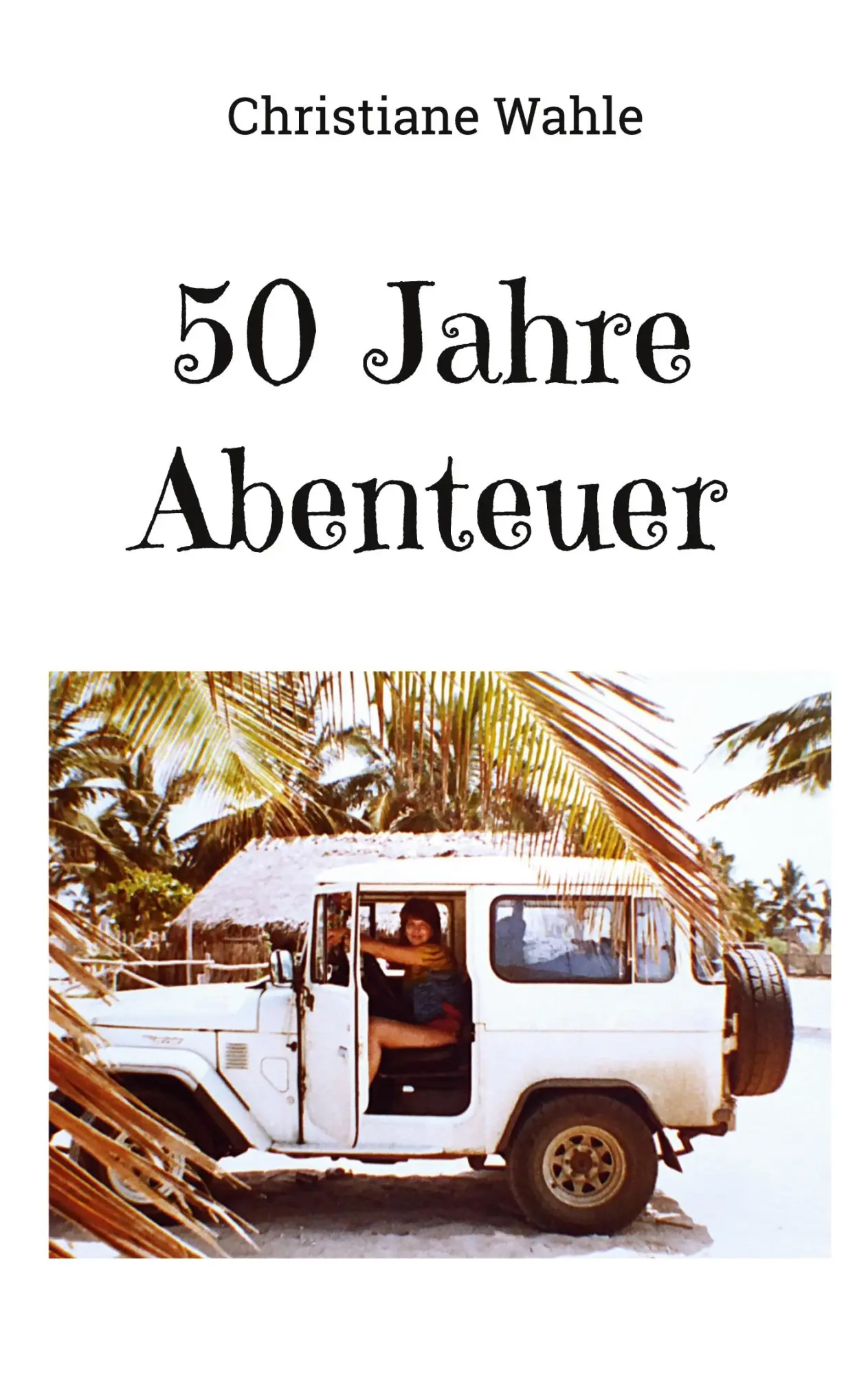 Cover: 9783769399967 | 50 Jahre Abenteuer | Christiane Wahle | Taschenbuch | 372 S. | Deutsch