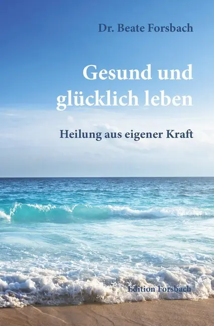 Cover: 9783959040068 | Gesund und glücklich leben | Heilung aus eigener Kraft | Forsbach