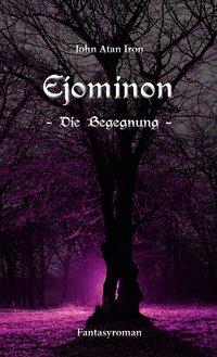 Cover: 9783966660068 | Ejominon | Die Begegnung, Ejominon 2 | John Atan Iron | Taschenbuch
