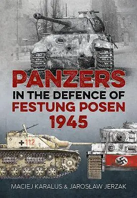 Cover: 9781912390168 | Panzers in the Defence of Festung Posen 1945 | Jaroslaw Jerzak (u. a.)