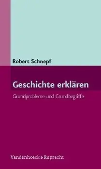 Cover: 9783525310168 | Geschichte erklären | Grundprobleme und Grundbegriffe | Robert Schnepf