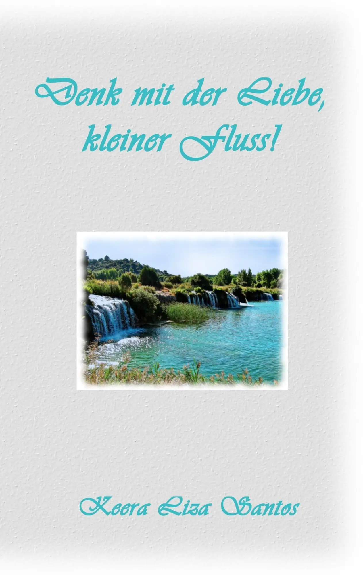 Cover: 9783738640168 | Denk mit der Liebe, kleiner Fluss | Keera Liza Santos | Taschenbuch