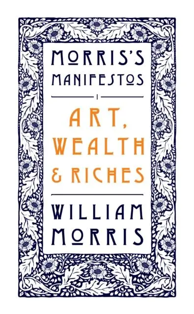 Cover: 9781804470268 | Art, Wealth and Riches | Morris's Manifestos 1 | William Morris | Buch