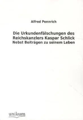 Cover: 9783845790268 | Die Urkundenfälschungen des Reichskanzlers Kaspar Schlick | Pennrich