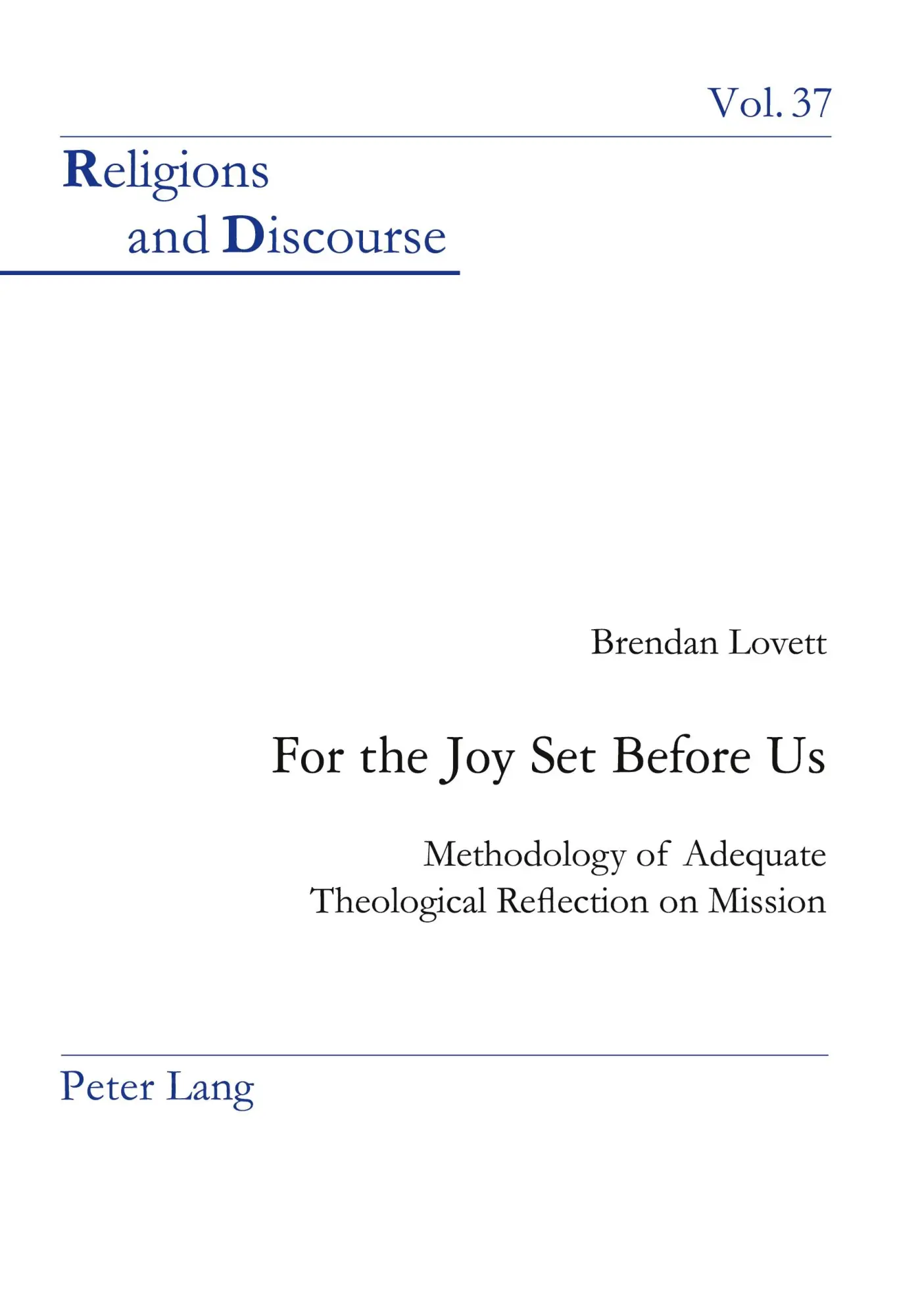 For the Joy Set Before Us: Methodology of Adequate Theological Reﬂection on Mission (Religions and Discourse)