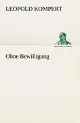 Cover: 9783847270768 | Ohne Bewilligung | Leopold Kompert | Taschenbuch | 52 S. | Deutsch