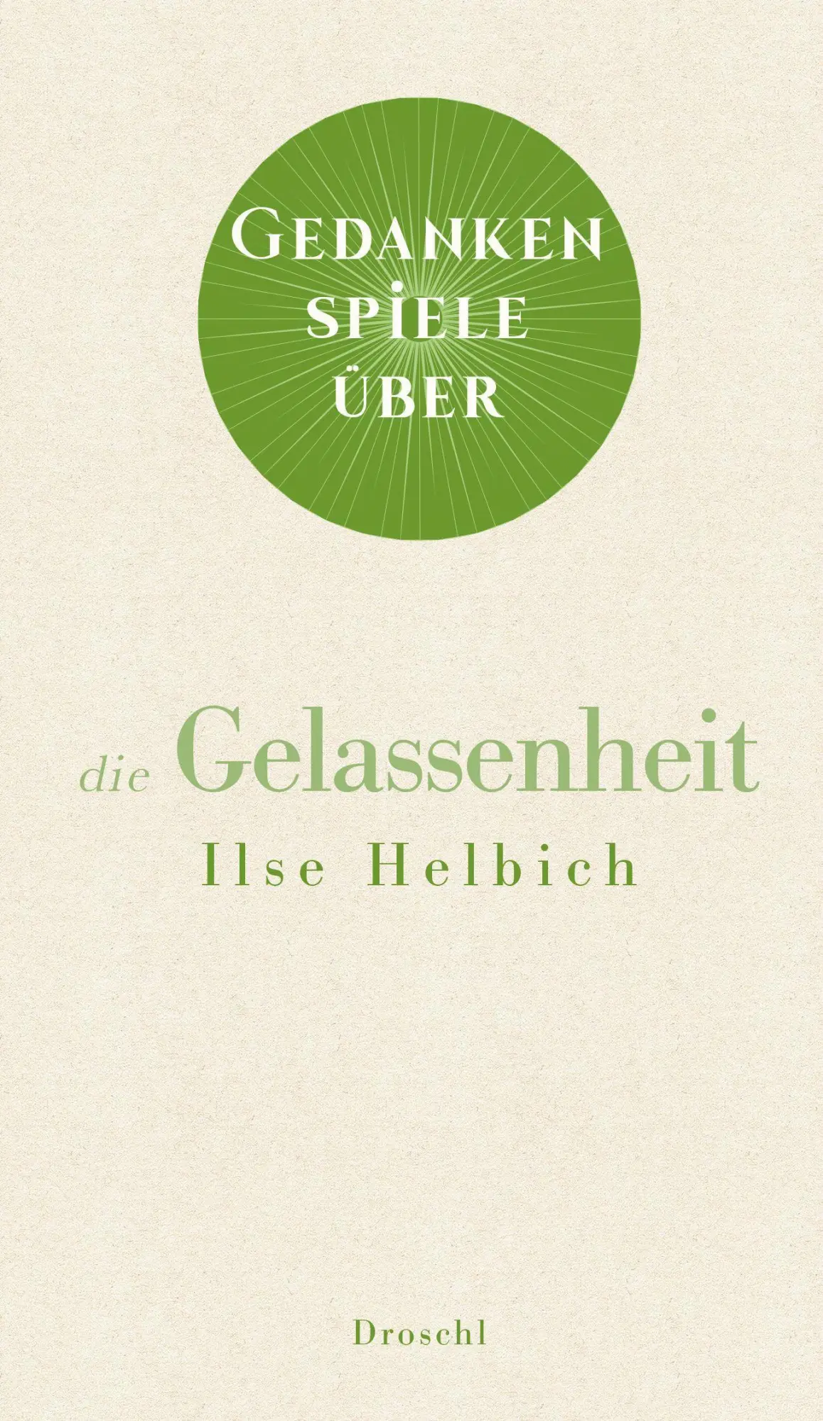 Cover: 9783990590768 | Gedankenspiele über die Gelassenheit | Ilse Helbich | Buch | 48 S.