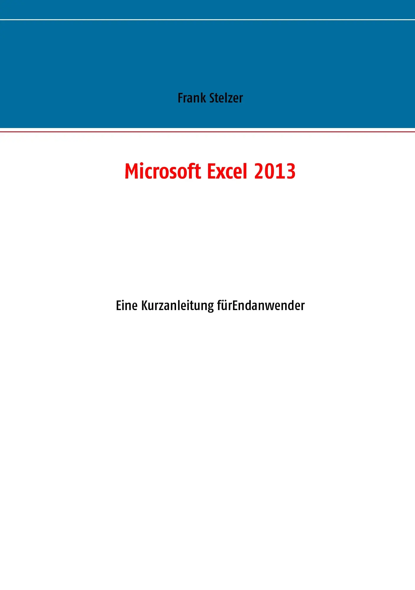 Microsoft Excel 2013: Eine Kurzanleitung für Endanwender