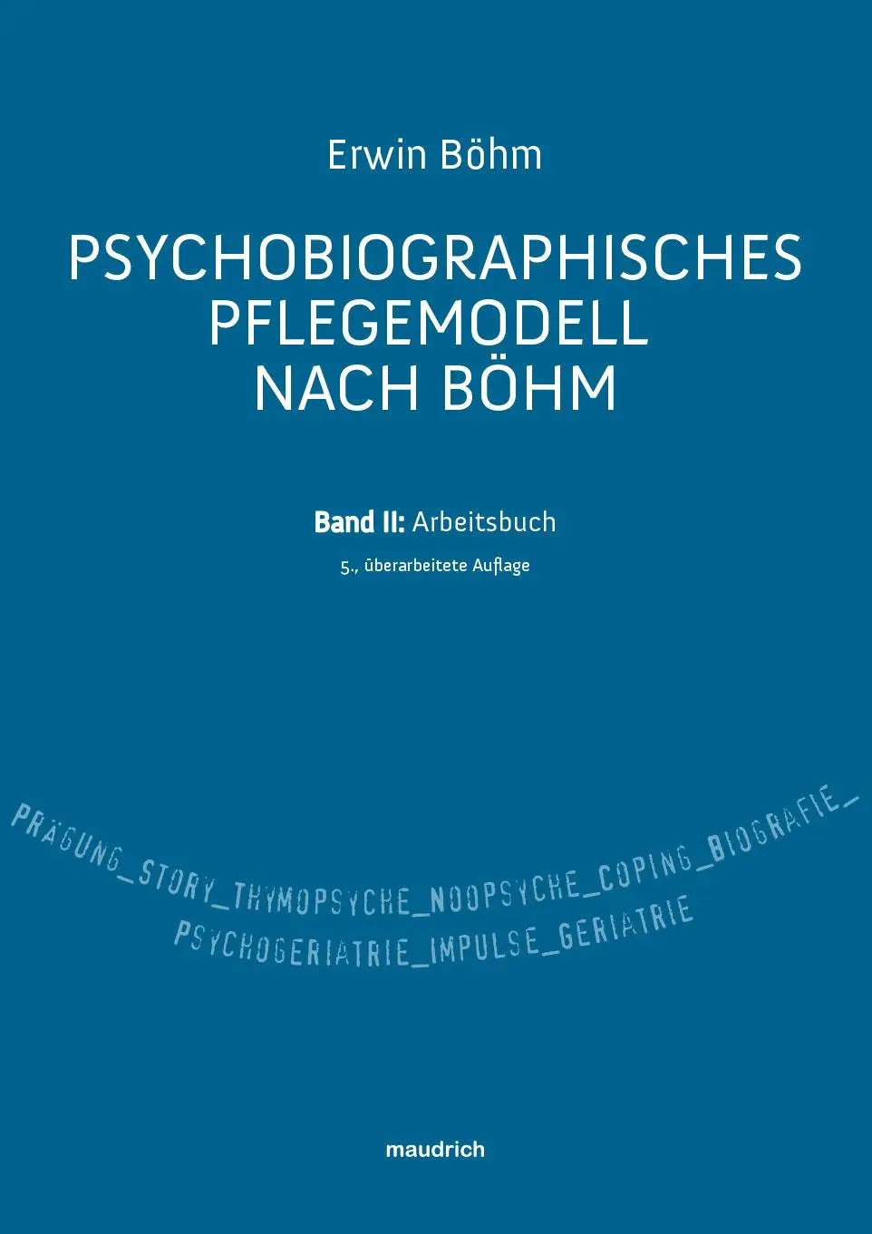 Cover: 9783990020968 | Psychobiografisches Pflegemodell nach Böhm | Band II: Arbeitsbuch